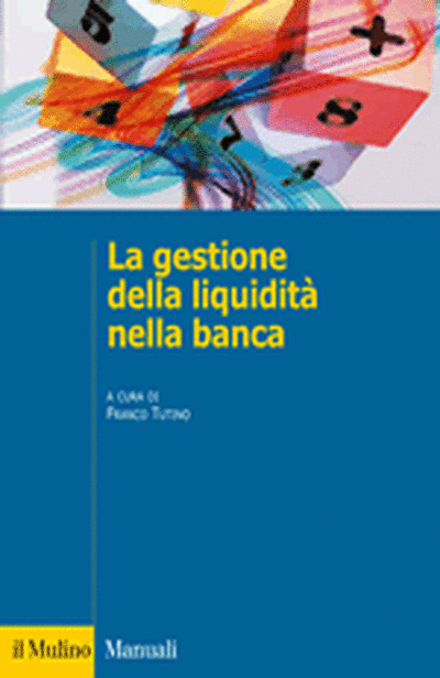 il Mulino - Libri - FRANCO TUTINO (a cura di), La gestione della liquidit  nella banca