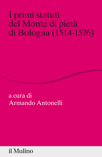 Copertina I primi statuti del Monte di pietà di Bologna (1514-1576)