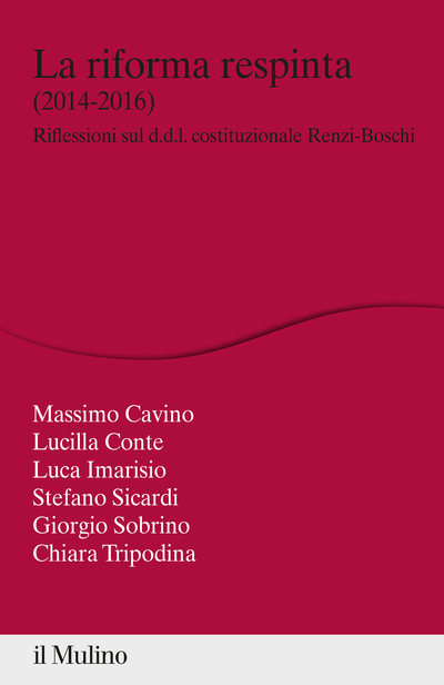 il Mulino - Volumi - MASSIMO CAVINO, LUCILLA CONTE, LUCA IMARISIO, STEFANO  SICARDI, GIORGIO SOBRINO, CHIARA TRIPODINA, La riforma respinta (2014-2016)