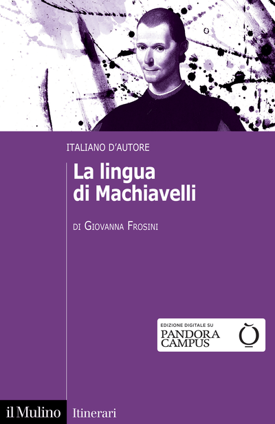 il Mulino - Volumi - GIOVANNA FROSINI, La lingua di Machiavelli